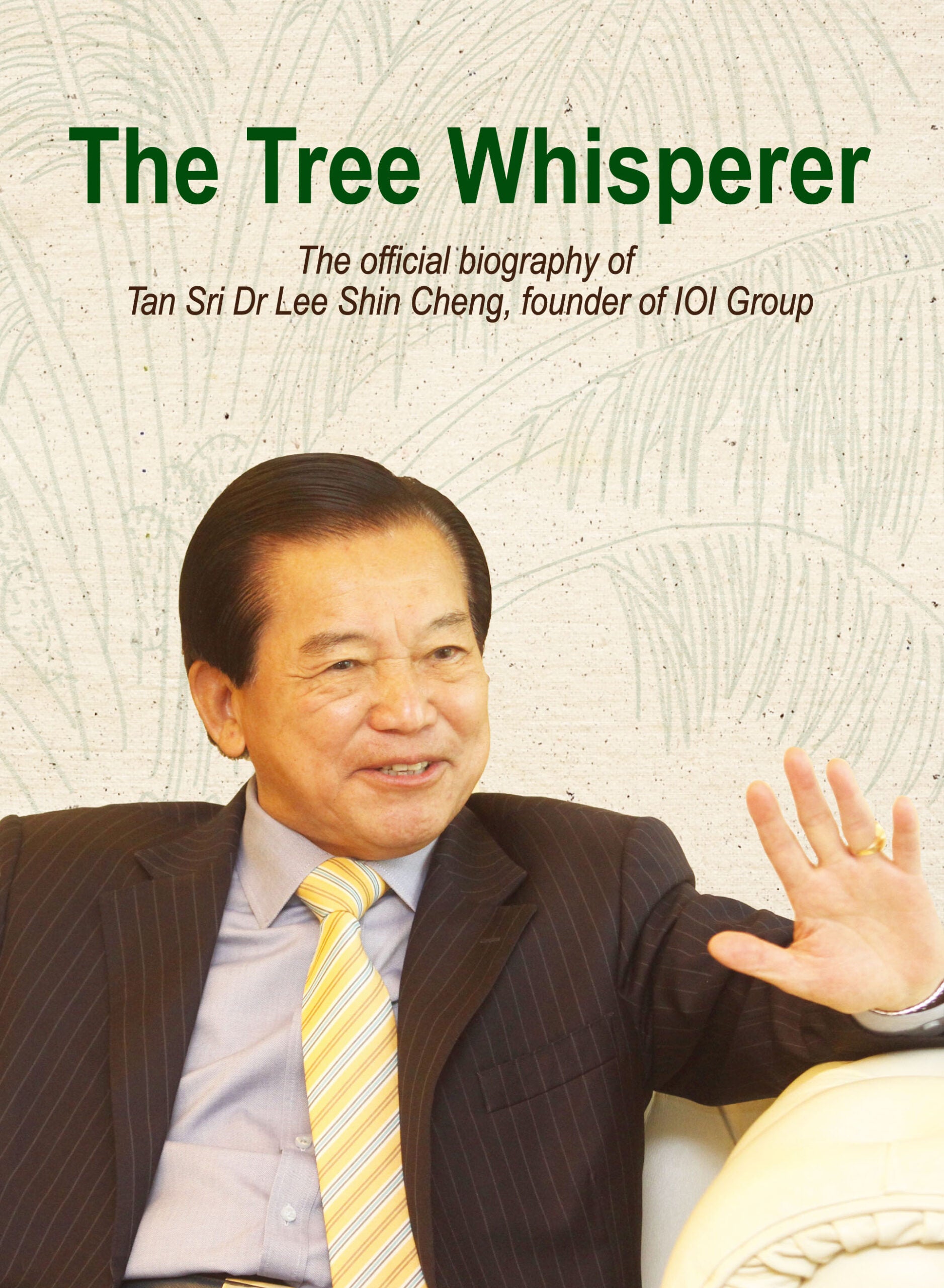 The Tree Whisperer – The official biography of Tan Sri Dr Lee Shin Cheng, founder of IOI Group